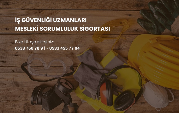 İŞ GÜVENLİĞİ UZMANLARI MESLEKİ SORUMLULUK SİGORTASI